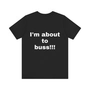 LOLForge- I'm About to buss!!, Graphic Tee, Funny Unisex T-Shirt, Casual Style, Perfect for Road Trips, Gift for Travelers, Funny meme shirt