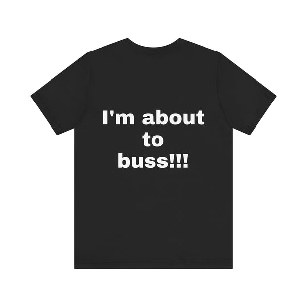 LOLForge- I'm About to buss!!, Graphic Tee, Funny Unisex T-Shirt, Casual Style, Perfect for Road Trips, Gift for Travelers, Funny meme shirt