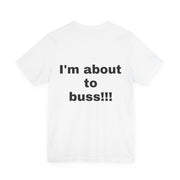 LOLForge- I'm About to buss!!, Graphic Tee, Funny Unisex T-Shirt, Casual Style, Perfect for Road Trips, Gift for Travelers, Funny meme shirt