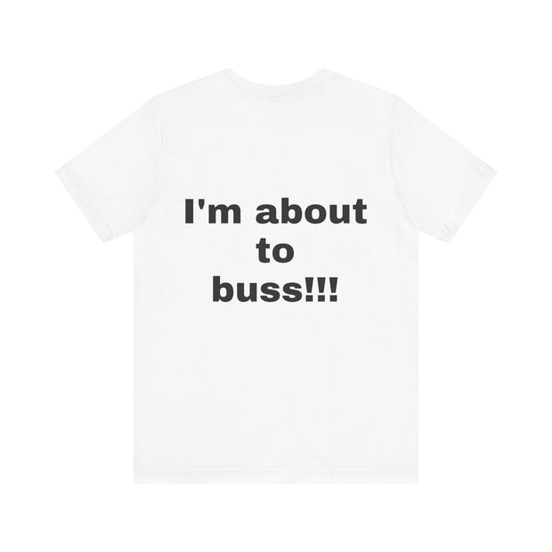 LOLForge- I'm About to buss!!, Graphic Tee, Funny Unisex T-Shirt, Casual Style, Perfect for Road Trips, Gift for Travelers, Funny meme shirt