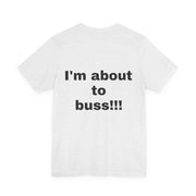 LOLForge- I'm About to buss!!, Graphic Tee, Funny Unisex T-Shirt, Casual Style, Perfect for Road Trips, Gift for Travelers, Funny meme shirt