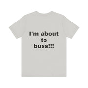 LOLForge- I'm About to buss!!, Graphic Tee, Funny Unisex T-Shirt, Casual Style, Perfect for Road Trips, Gift for Travelers, Funny meme shirt