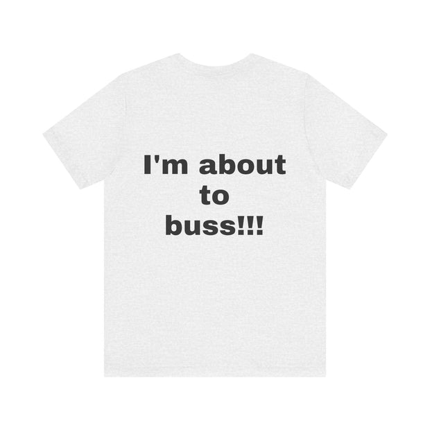 LOLForge- I'm About to buss!!, Graphic Tee, Funny Unisex T-Shirt, Casual Style, Perfect for Road Trips, Gift for Travelers, Funny meme shirt